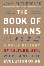 The Book of Humans: A Brief History of Culture, Sex, War, and the Evolution of Us