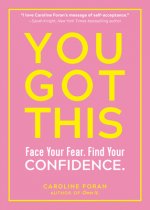 You Got This: Face Your Fear. Find Your Confidence.