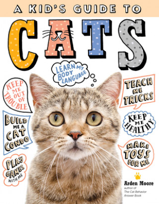 Kid's Guide to Cats: How to Train, Care for, and Play and Communicate with Your Amazing Pet!