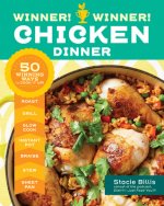 Winner! Winner! Chicken Dinner: 50 Winning Ways to Cook It Up!