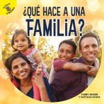 ?Qué Hace a Una Familia?: What Makes a Family?