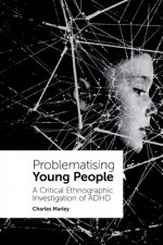 Problematising Young People: A Critical Ethnographic Investigation of ADHD