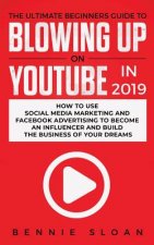 Ultimate Beginners Guide to Blowing Up on YouTube in 2019