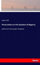 Three Letters on the Question of Regency