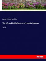 The Life and Public Services of Horatio Seymour