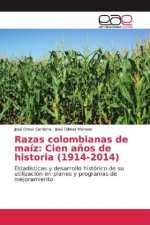 Razas colombianas de maíz: Cien a?os de historia (1914-2014)
