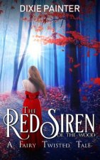 The Red Siren of the Wood: A Fairy Twisted Tale