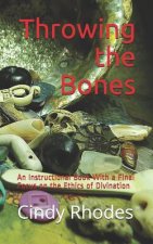 Throwing the Bones: An Instructional Book With a Final Focus on the Ethics of Divination