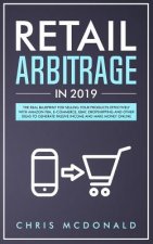 Retail Arbitrage in 2019: The Real Blueprint for Selling Your Products Effectively with Amazon FBA, E-commerce, Ebay, Dropshipping and Other Ide