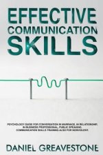 Effective Communication Skills: Psychology Guide for Conversation in Marriage, in Relationship, in Business Professional, Public Speaking. Communicati