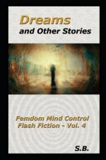Dreams and Other Stories: Femdom Mind Control Flash Fiction - Vol. 4