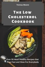 The Low Cholesterol Cookbook: Over 50 Heart Healthy Recipes That Prep Fast and Slow for Everybody