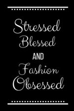 Stressed Blessed Fashion Obsessed: Funny Slogan -120 Pages 6 X 9
