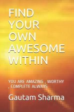 Find Your Own Awesome Within: You Are Amazing, Worthy, Complete Always