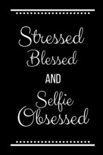 Stressed Blessed Selfie Obsessed: Funny Slogan -120 Pages 6 X 9