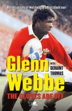 Glenn Webbe - The Gloves Are off - Autobiography of Welsh Rugby's First Black Icon