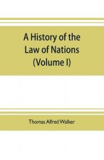 history of the law of nations (Volume I) from the Earliest times to the peace of Westphalia 1648