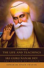 Critical Study of The Life and Teachings of Sri Guru Nanak Dev