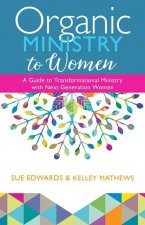 Organic Ministry to Women: A Guide to Transformational Ministry with Next-Generation Women
