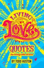Living Love Quotes - for living a life of love