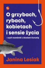 O grzybach, rybach, kobietach i sensie życia