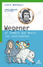 WEGENER EL HOMBRE QUE MOVIA LOS CONTINENTES VIDAS GENIALES DE LA CIENCIA