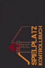 Spielplatz Kontrollbuch: 120 Seiten Tabellarische Aufzeichnungsvorlagen
