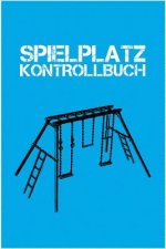 Spielplatz Kontrollbuch: 120 Seiten Tabellarische Aufzeichnungsvorlagen