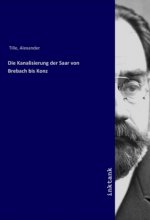 Die Kanalisierung der Saar von Brebach bis Konz