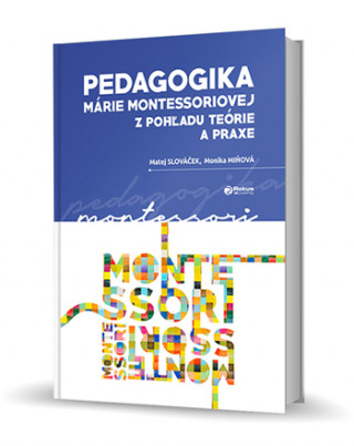 Pedagogika Márie Montessoriovej z pohľadu teórie a praxe