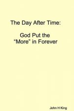 Day After Time: God Put The 'More' in Forever