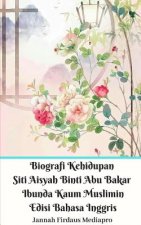 Biografi Kehidupan Siti Aisyah Binti Abu Bakar Ibunda Kaum Muslimin Edisi Bahasa Inggris