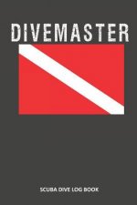 Divemaster: Scuba Dive Log Book 100 Dives (6 X 9)