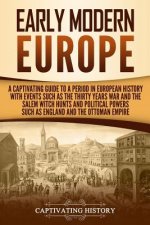 Early Modern Europe: A Captivating Guide to a Period in European History with Events Such as The Thirty Years War and The Salem Witch Hunts