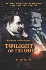 Twilight of the Gods: Nietzsche Contra Wagner