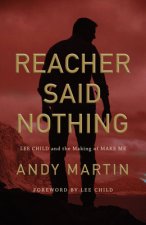 Reacher Said Nothing - Lee Child and the Making of Make Me