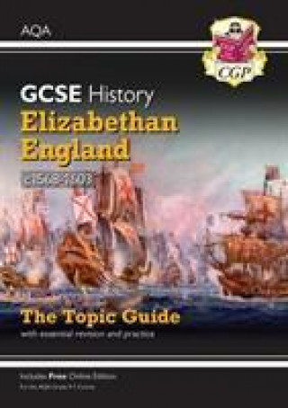 Grade 9-1 GCSE History AQA Topic Guide - Elizabethan England, c1568-1603