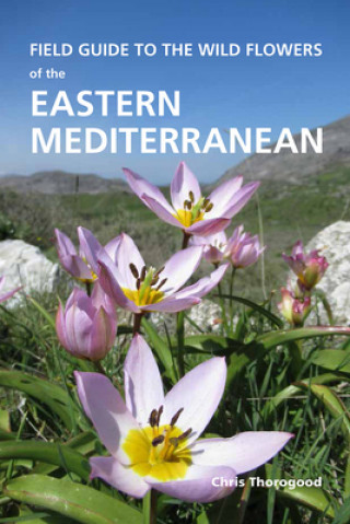 Field Guide to the Wild Flowers of the Eastern Mediterranean (Chris Thorogood)(Puha kötésű)
