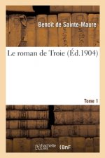 Le Roman de Troie. Tome 1