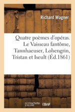 Quatre Poemes d'Operas. Le Vaisseau Fantome, Tannhaeuser, Lohengrin, Tristan Et Iseult