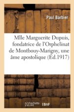 Vie de Mlle Marguerite Dupuis, Fondatrice de l'Orphelinat de Montbouy-Marigny, Une Ame Apostolique