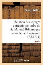 Relation Des Voyages Entrepris Par Ordre de Sa Majeste Britannique Actuellement Regnante. Tome 1