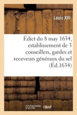 Edict Du Roy Du 8 May 1634, Portant Creation Et Establissement de 3 de Ses Conseillers, Gardes