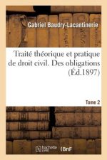 Traite Theorique Et Pratique de Droit Civil. Des Obligations. Tome 2