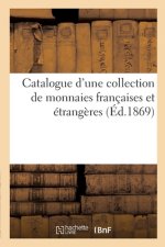 Catalogue d'Une Collection de Monnaies Francaises Et Etrangeres