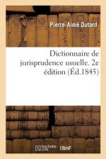Dictionnaire de Jurisprudence Usuelle. 2e Edition