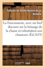 Fauconnerie, Avec Un Bref Discours Sur La Louange de la Chasse Et Exhortation Aux Chasseurs