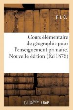 Cours Elementaire de Geographie Pour l'Enseignement Primaire. Nouvelle Edition