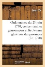 Ordonnance Du Roy Du 25 Juin 1750, Concernant Les Gouverneurs Et Lieutenans Generaux Des Provinces