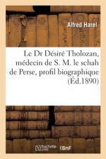 Le Dr Desire Tholozan, Medecin de S. M. Le Schah de Perse, Profil Biographique